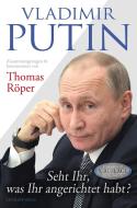 Vladimir Putin: Seht Ihr, was Ihr angerichtet habt? di Thomas Röper edito da J-K-Fischer