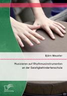Musizieren auf Rhythmusinstrumenten an der Geistigbehindertenschule di Björn Weuster edito da Diplomica Verlag