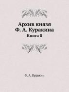 Arhiv Knyazya F. A. Kurakina Kniga 8 di F a Kurakin edito da Book On Demand Ltd.