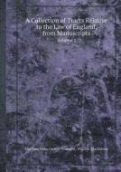 A Collection Of Tracts Relative To The Law Of England, From Manuscripts Volume 1 di Matthew Hale, George Norburie, Sir William Blackstone edito da Book On Demand Ltd.