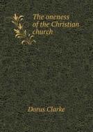 The Oneness Of The Christian Church di Dorus Clarke edito da Book On Demand Ltd.
