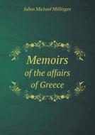 Memoirs Of The Affairs Of Greece di Julius Michael Millingen edito da Book On Demand Ltd.