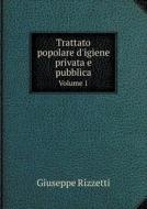 Trattato Popolare D'igiene Privata E Pubblica Volume 1 di Giuseppe Rizzetti edito da Book On Demand Ltd.