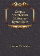 Corpus Scriptorum Historiae Byzantinae di Nicetas Choniates edito da Book On Demand Ltd.