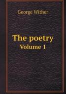 The Poetry Volume 1 di George Wither edito da Book On Demand Ltd.