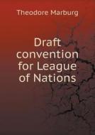 Draft Convention For League Of Nations di Theodore Marburg edito da Book On Demand Ltd.