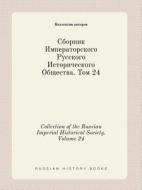 Collection Of The Russian Imperial Historical Society. Volume 24 di Kollektiv Avtorov edito da Book On Demand Ltd.