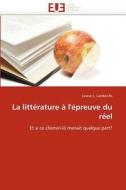 La Litterature A L\'\'epreuve Du Reel di Louise L Lambrichs, Lambrichs-L edito da Omniscriptum