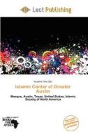 Islamic Center Of Greater Austin edito da Lect Publishing