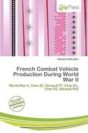 French Combat Vehicle Production During World War Ii edito da Culp Press