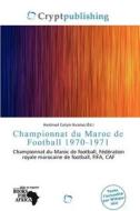 Championnat Du Maroc De Football 1970-1971 edito da Crypt Publishing