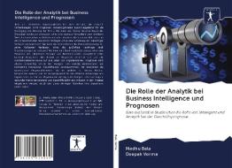 Die Rolle der Analytik bei Business Intelligence und Prognosen di Madhu Bala, Deepak Verma edito da AV Akademikerverlag