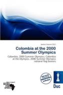 Colombia At The 2000 Summer Olympics edito da Duc