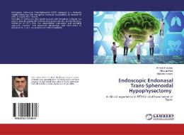 Endoscopic Endonasal Trans-Sphenoidal Hypophysectomy di Ahmed Al abbasi, Hassan Hadi, Mustafa Haseeb edito da LAP Lambert Academic Publishing
