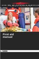 First aid manual di L. Gana edito da Our Knowledge Publishing