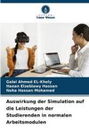 Auswirkung der Simulation auf die Leistungen der Studierenden in normalen Arbeitsmodulen di Galal Ahmed El-Kholy, Hanan Elzeblawy Hassan, Noha Hassan Mohamed edito da Verlag Unser Wissen