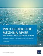 Protecting the Meghna River di Asian Development Bank edito da Asian Development Bank