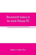 Harmsworth history of the world (Volume IV) edito da Alpha Editions