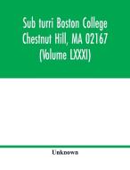 Sub turri Boston College Chestnut Hill, MA 02167 (Volume LXXXI) di Unknown edito da Alpha Editions