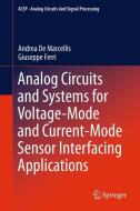 Analog Circuits and Systems for Voltage-Mode and Current-Mode Sensor Interfacing Applications di Andrea De Marcellis, Giuseppe Ferri edito da Springer Netherlands