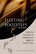 Fleeting Footsteps: Tracing The Conception Of Arithmetic And Algebra In Ancient China (Revised Edition) di Ang Tian Se edito da World Scientific