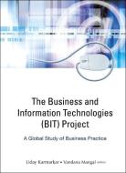 Business And Information Technologies (Bit) Project, The: A Global Study Of Business Practice di Karmarkar Uday S edito da World Scientific