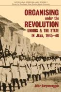 Organising under the Revolution di Jafar Suryomenggolo edito da NUS Press
