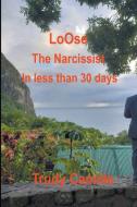 Loose the Narcissist in Less Than 30 Days di Trudy Camille edito da Trudy Camille