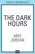 The Dark Hours di Amy Jordan edito da HarperCollins Publishers