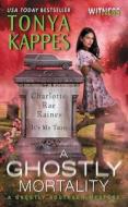 A Ghostly Mortality di Tonya Kappes edito da HARPER TORCH