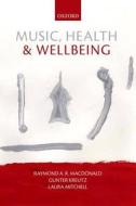 Music, Health, And Wellbeing di Raymond A. R. MacDonald, Gunter Kreutz, Laura Mitchell edito da Oxford University Press