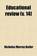 Educational Review (volume 14) di Nicholas Murray Butler edito da General Books Llc