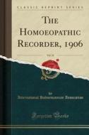 The Homoeopathic Recorder, 1906, Vol. 21 (classic Reprint) di International Hahnemannian Association edito da Forgotten Books