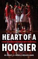 Heart of a Hoosier: A Year of Inspiration from Iu Men's Basketball di Del Duduit, Michelle Medlock Adams edito da QUARRY BOOKS
