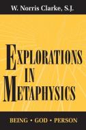 Explorations In Metaphysics di W. Norris Clarke edito da University of Notre Dame Press