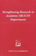 Strengthening Research In Academic Ob/gyn Departments di Institute of Medicine, Committee on Research Capabilities of AcademicDepartments of Obstetrics and Gynecology edito da National Academies Press