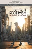 The Limits of Recidivism: Measuring Success After Prison di National Academies Of Sciences Engineeri, Division Of Behavioral And Social Scienc, Committee On Law And Justice edito da NATL ACADEMY PR