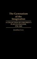 The Gymnasium of the Imagination di Jonathan Levy edito da Greenwood Press