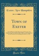 Town of Exeter: Annual Reports of the Selectmen and Treasurer, the Highway Agent and All the Other Officers and Committees for the Fin di Exeter New Hampshire edito da Forgotten Books