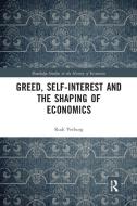 Greed, Self-interest And The Shaping Of Economics di Rudi Verburg edito da Taylor & Francis Ltd
