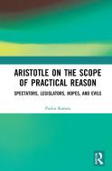Aristotle On The Scope Of Practical Reason di Pavlos Kontos edito da Taylor & Francis Ltd