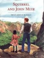 Squirrel and John Muir di Emily Arnold McCully edito da Farrar Straus Giroux