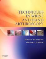 Techniques In Wrist And Hand Arthroscopy With Dvd di David J. Slutsky, Daniel J. Nagle edito da Elsevier Health Sciences