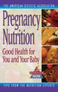 Pregnancy Nutrition: Good Health for You & Your Baby di ADA, Elizabeth M. Ward edito da WILEY