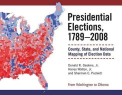 Donald R. Deskins, J:  Presidential Elections, 1789-2008 di Jr. Donald R. Deskins edito da University of Michigan Press