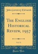 The English Historical Review, 1957, Vol. 72 (Classic Reprint) di John Goronwy Edwards edito da Forgotten Books