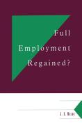 Full Employment Regained? di J. E. Meade, James Edward Meade edito da Cambridge University Press