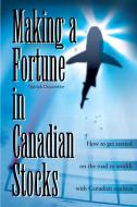 Making a Fortune in Canadian Stocks di Patrick Doucette edito da iUniverse