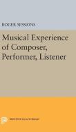 Musical Experience of Composer, Performer, Listener di Roger Sessions edito da Princeton University Press