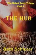 The Hub: The Robot Army Trilogy di Beth Schluter edito da W & B Publishers Inc.